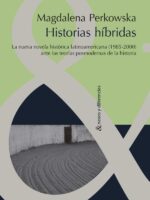 Historias híbridas:La nueva novela histórica latinoamericana (1985-2000) ante las teorías posmodernas de la Historia