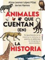 Animales que cuentan (en) la historia:Su importancia en la ciencia, la cultura, la guerra, la medicina, la religión, la exploración...
