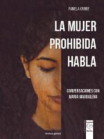 La mujer prohibida habla:Conversaciones con María Magdalena. Sanar el vientre de las mujeres y el corazón de los hombre.