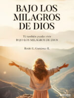Bajo los milagros de Dios:Tú también puedes vivir bajo los milagros de Dios
