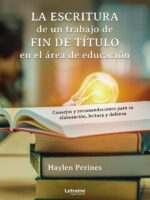 La escritura de un trabajo de fin de título en el área de la educación:Consejos y recomendaciones para su elaboración, lectura y defensa
