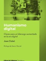 Humanismo digital. Claves para un liderazgo aumentado en la era digital:Claves para un liderazgo aumentado en la era digital