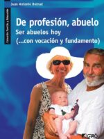 De profesión, abuelo:Ser abuelos hoy (...con vocación y fundamento)