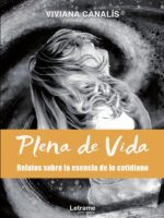 Plena de vida:Relatos sobre la esencia de lo cotidiano