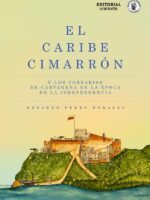 El Caribe cimarrón y los corsarios de Cartagena en la época de la Independencia
