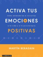 Activa tus emociones positivas:Cómo entenderlas e incluirlas a la vida y a la psicoterapia