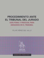 Procedimiento ante el tribunal del jurado:Guía penal y procesal para abogados en el tribunal