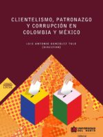 Clientelismo, patronazgo y corrupción en Colombia y México