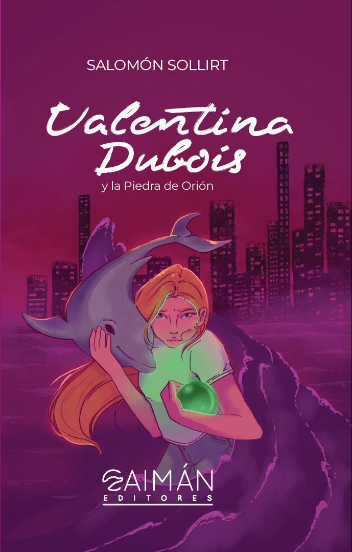 Valentina Dubois y la Piedra de Orión Una joven llamada Valentina Dubois abraza a un delfín mientras sostiene una misteriosa piedra verde, con una ciudad moderna al fondo, en la portada del libro de Salomón Sollirt.