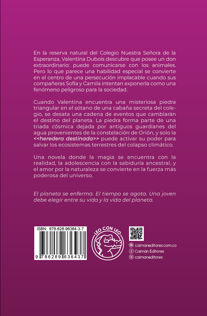 Resumen de la novela "Valentina Dubois y la Piedra de Orión" Contraportada del libro "Valentina Dubois y la Piedra de Orión", con un resumen de la trama sobre una joven que puede hablar con animales y debe salvar al planeta usando una piedra mágica, junto con el ISBN, el logo de la editorial y sus redes sociales.