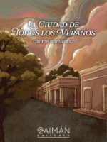 Portada del libro La ciudad de todos los veranos de Clinton Ramírez C. editorial Caimán Editores