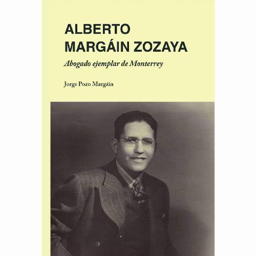 Alberto Margáin Zozaya: Abogado ejemplar de Monterrey