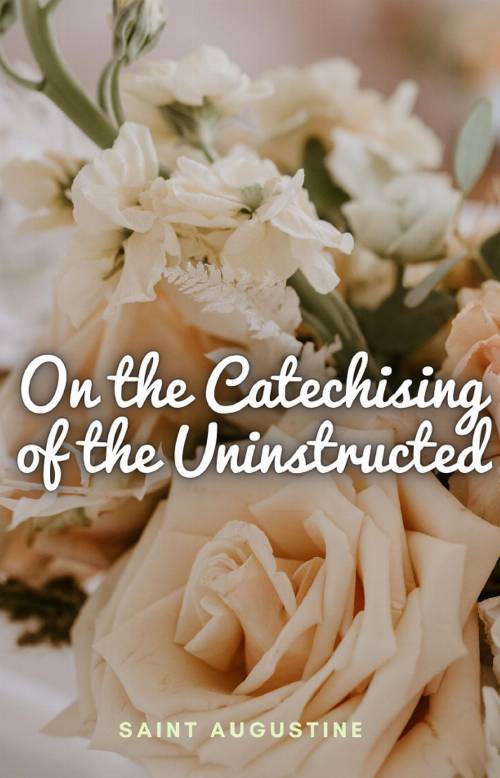 On the Catechising of the Uninstructed