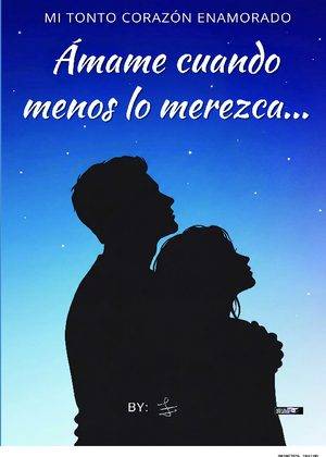 Ámame cuando menos lo merezca…