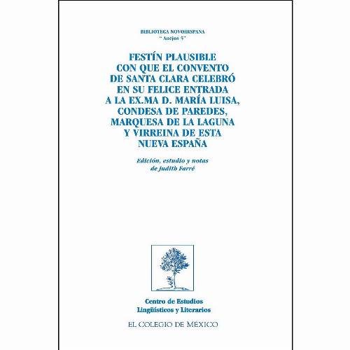 Festín plausible con que el Convento de Santa Clara celebró en su felice entrada a la Ex. Ma D. María Luisa, condesa de Paredes, marquesa de la Laguna y virreina de esta Nueva España