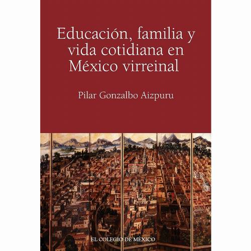 Educación, familia y vida cotidiana en México virreinal