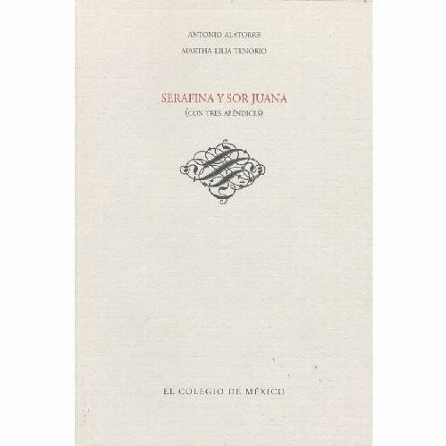 Serafina y Sor Juana (con tres apéndices)