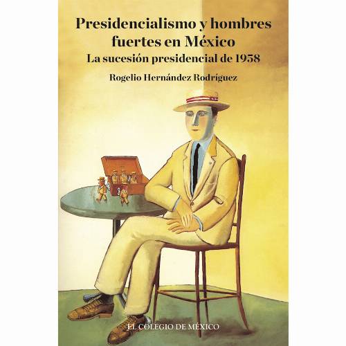Presidencialismo y hombres fuertes en México.