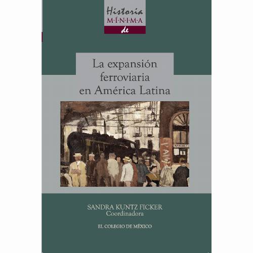 Historia mínima de la expansión ferroviaria en América Latina