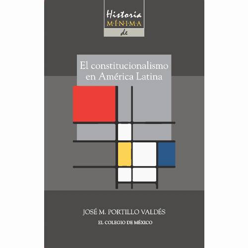 Historia mínima del constitucionalismo en América latina