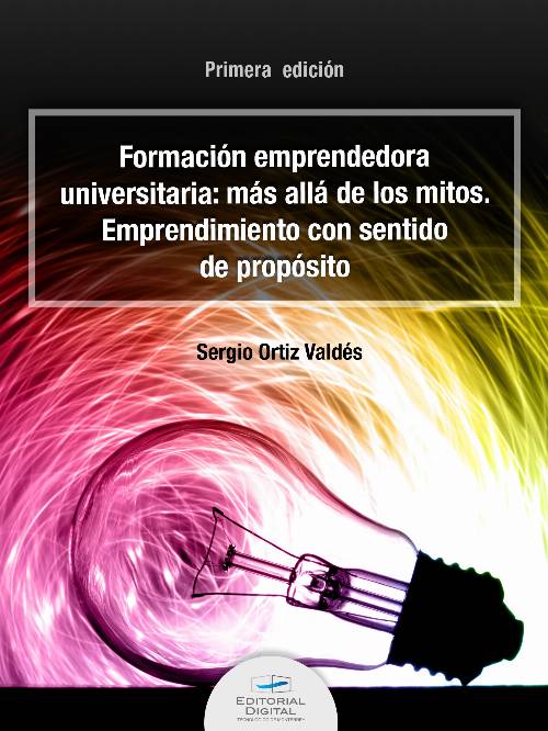 Formación emprendedora universitaria: más allá de los mitos. Emprendimiento con sentido de propósito
