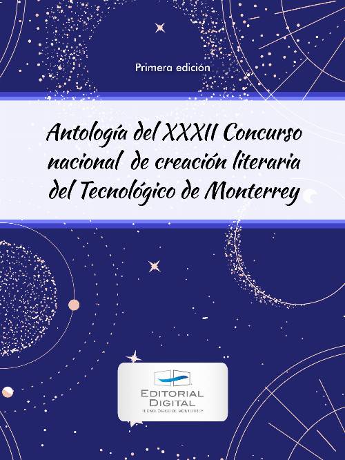 Antología del XXXII Concurso nacional de creación literaria del Tecnológico de Monterrey