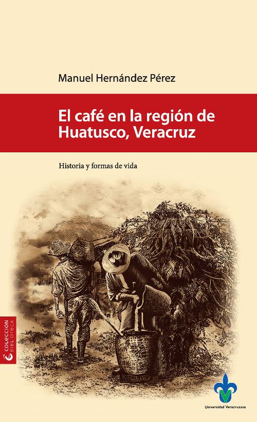 El café en la región de Huatusco, Veracruz : historia y formas de vida