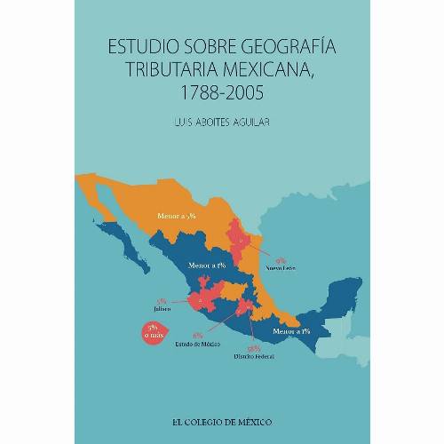 Estudio sobre geografía tributaria mexicana, 1788-2005
