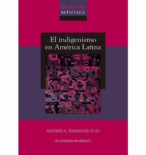Historia mínima del indigenismo en América Latina