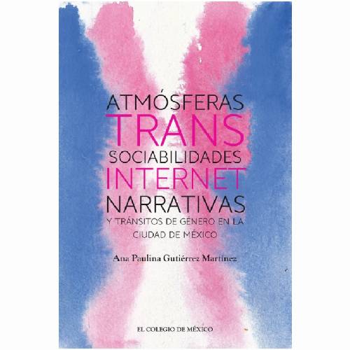 Atmósferas trans: sociabilidades, internet, narrativas y tránsitos de género en la Ciudad de México