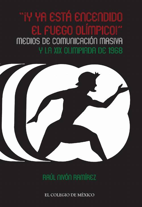 ¡Y ya está encendido el fuego olímpico!. Medios de comunicación masiva y la XIX Olimpiada de 1968