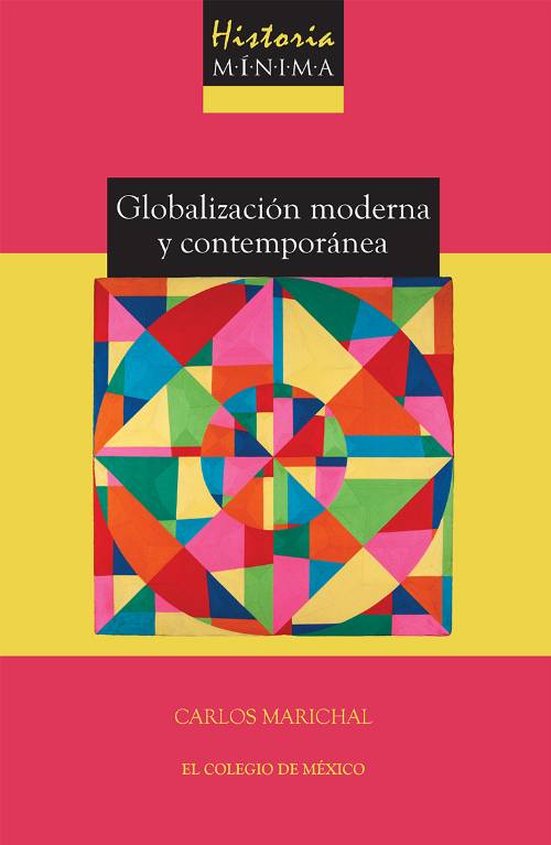 Historia mínima de la globalización moderna y contemporánea