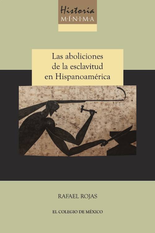 Historia mínima de las aboliciones de la esclavitud en Hispanoamérica