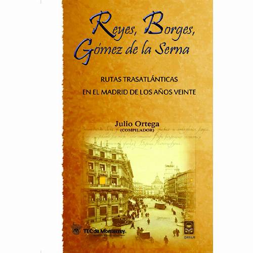 Reyes, Borges, Gómez de la Serna. Rutas trasatlánticas en el Madrid de los años veinte