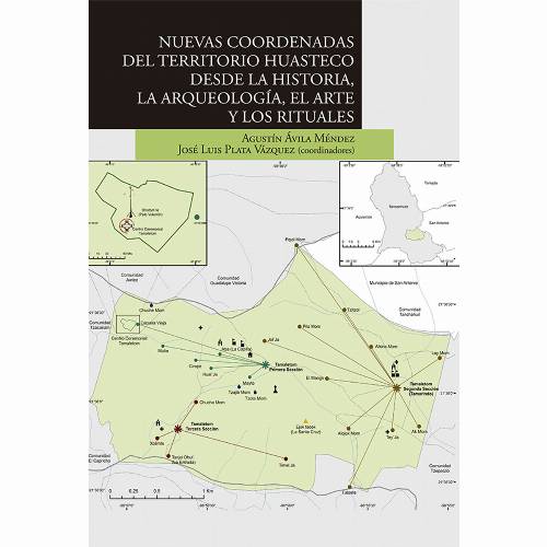 Nuevas coordenadas del territorio huasteco desde la historia, la arqueología, el arte y los rituales