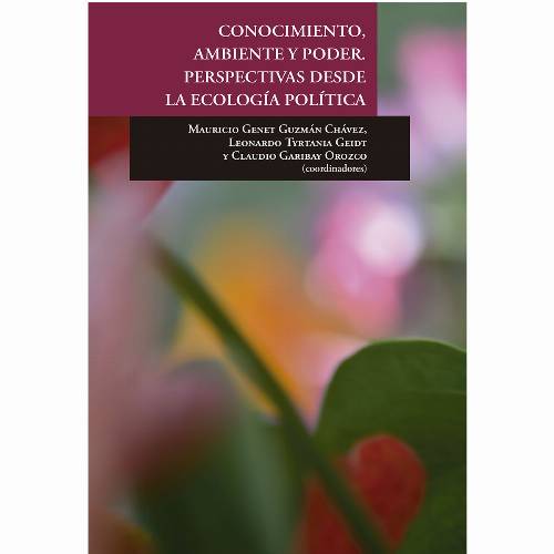CONOCIMIENTO, AMBIENTE Y PODER. PERSPECTIVAS DESDE LA ECOLOGÍA POLÍTICA