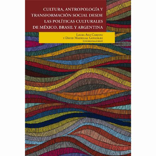 Cultura, antropología y transformación social desde las políticas culturales de México, Brasil y Argentina