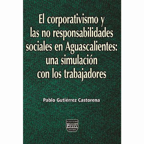 El corporativismo y las no responsabilidades sociales en Aguascalientes: una simulación con los trabajadores