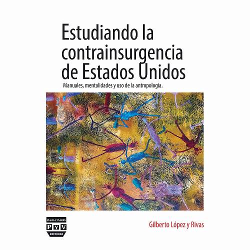 Estudiando la contrainsurgencia de Estados Unidos Manuales, mentalidades y uso de la Antropología
