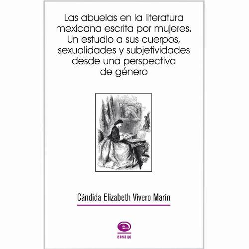 Las abuelas en la literatura mexicana escrita por mujeres. Un estudio a sus cuerpos, sexualidades y subjetividades desde una perspectiva de género