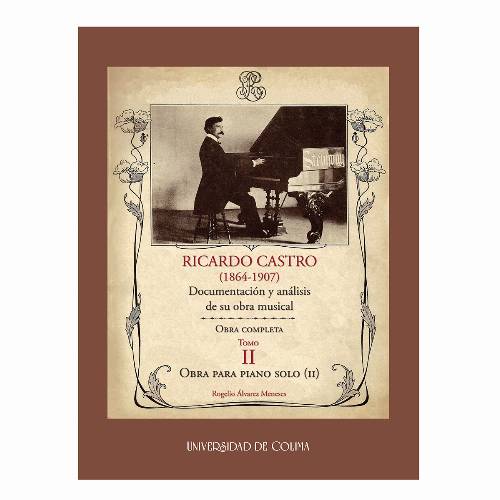 Ricardo Castro (1864-1907). Documentación y análisis de su obra musical. Obra completa. Tomo II.