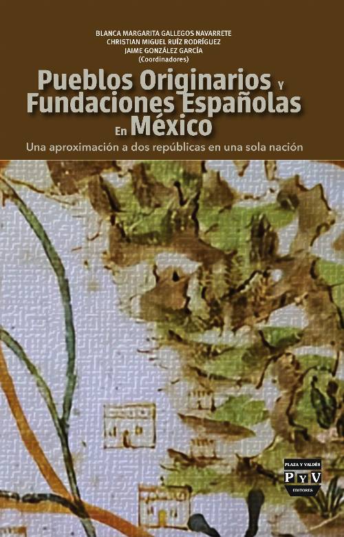 Pueblos originarios y fundaciones españolas en México Una aproximación a dos repúblicas en una sola nación