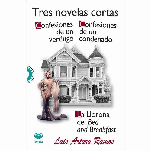 Tres novelas cortas: Confesiones de un verdugo. Confesiones de un condenado. La Llorona del Bed and Beakfast