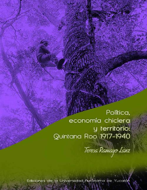 Política, economía chiclera y territorio: Quintana Roo 1917-1940