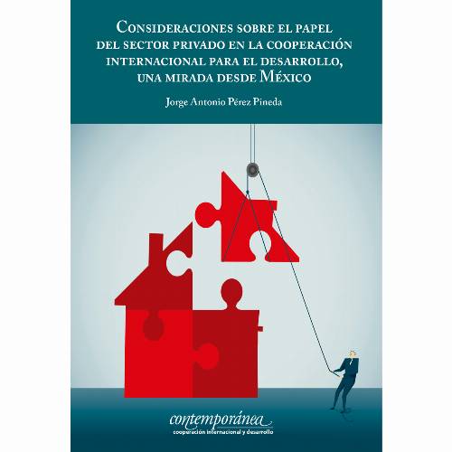 Consideraciones sobre el papel del sector privado en la cooperación internacional para el desarrollo, una mirada desde México.