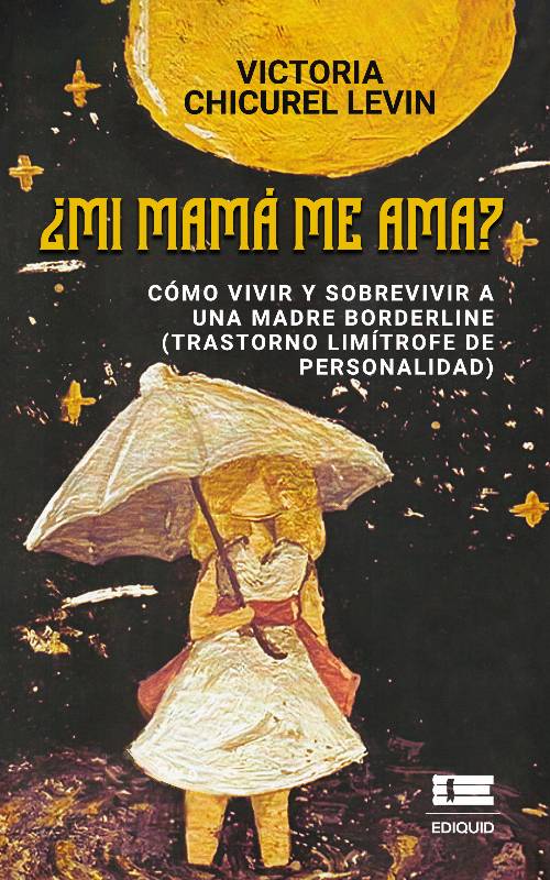 ¿Mi mamá me ama? Cómo vivir y sobrevivir a una madre borderline (trastorno limítrofe de personalidad)