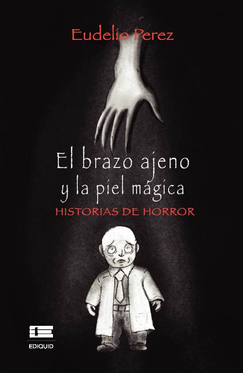 El brazo ajeno y la piel mágica. Historias de horror