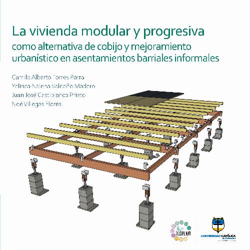 La vivienda modular y progresiva como alternativa de cobijo y mejoramiento urbanístico en asentamientos barriales informales