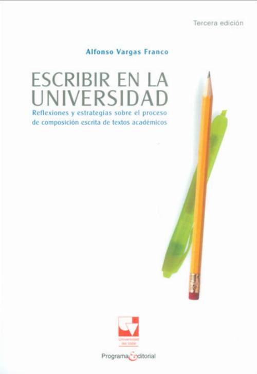 Escribir en la universidad. Reflexiones y estrategias sobre el proceso de composición escrita de textos académicos