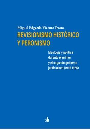 Revisionismo histórico y peronismo. Ideología y política durante el primer y el segundo gobierno justicialista (1946-1955).